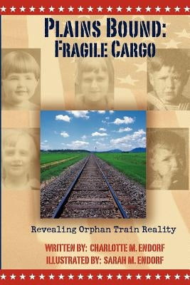 Plains Bound: Fragile Cargo: Revealing Orphan Train Reality Paperback Outskirts Press