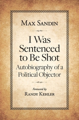 I Was Sentenced to Be Shot: Autobiography of a Political Objector Paperback Max Sandin Radical Pacifist Cell