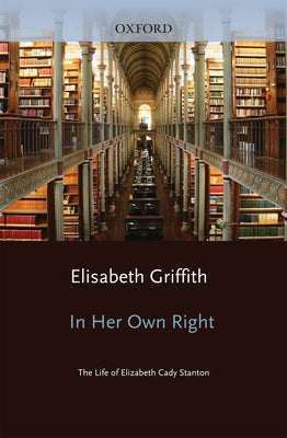 In Her Own Right: The Life of Elizabeth Cady Stanton Paperback Oxford University Press, USA