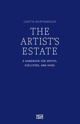 The Artist's Estate: A Handbook for Artists, Executors, and Heirs Paperback Hatje Cantz
