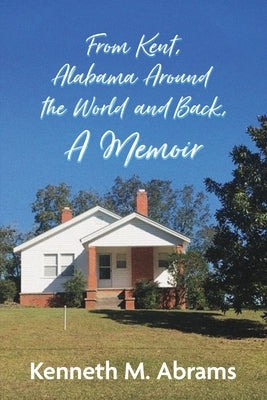 From Kent, Alabama Around the World and Back, A Memoir Paperback Genesis Publishing House