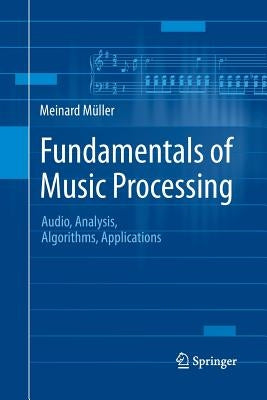 Fundamentals of Music Processing: Audio, Analysis, Algorithms, Applications Paperback Springer