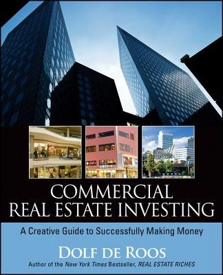 Commercial Real Estate Investing: A Creative Guide to Succesfully Making Money Paperback Wiley