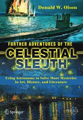 Further Adventures of the Celestial Sleuth: Using Astronomy to Solve More Mysteries in Art, History, and Literature Paperback Springer