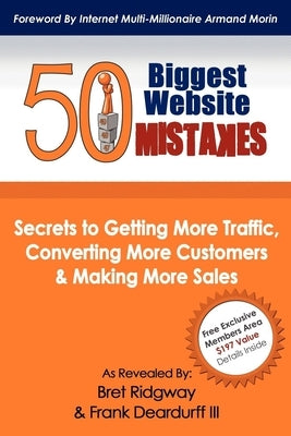 50 Biggest Website Mistakes: Secrets to Getting More Traffic, Converting More Customers, & Making More Sales Paperback Morgan James Publishing