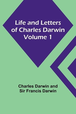 Life and Letters of Charles Darwin - Volume 1 Paperback Alpha Edition