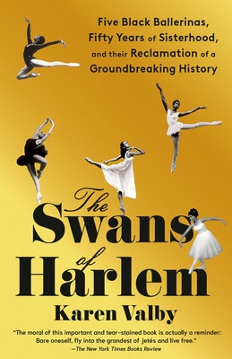 The Swans of Harlem: Five Black Ballerinas, Fifty Years of Sisterhood, and Their Reclamation of a Groundbreaking History Paperback Vintage
