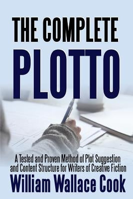 The Complete Plotto: A Tested and Proven Method of Plot Suggestion and Content Structure for Writers of Creative Fiction - Trade Edition Paperback Lulu.com