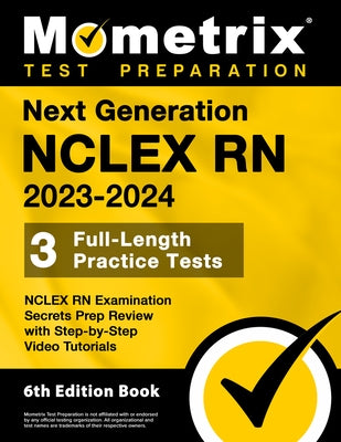 Next Generation NCLEX RN 2023-2024 - 3 Full-Length Practice Tests, NCLEX RN Examination Secrets Prep Review with Step-By-Step Video Tutorials: [6th Ed Paperback Mometrix Media LLC