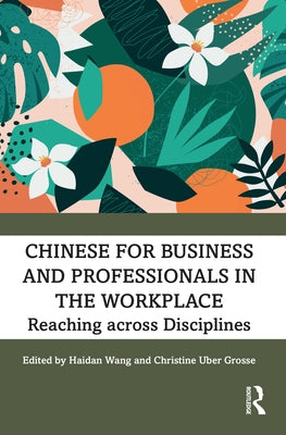 Chinese for Business and Professionals in the Workplace: Reaching Across Disciplines Paperback Routledge