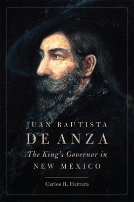 Juan Bautista de Anza: The King's Governor in New Mexico Paperback University of Oklahoma Press