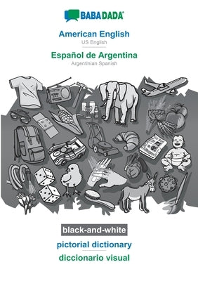 BABADADA black-and-white, American English - Español de Argentina, pictorial dictionary - diccionario visual: US English - Argentinian Spanish, visual Paperback Babadada