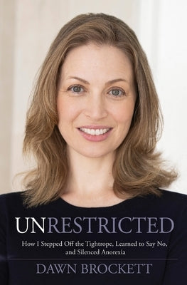 Unrestricted: How I Stepped Off the Tightrope, Learned to Say No, and Silenced Anorexia Paperback Ranch Studios