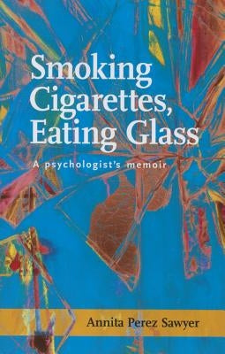 Smoking Cigarettes, Eating Glass: A Psychologist's Memoir Paperback Santa Fe Writer's Project