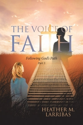 The Voice of Faith: Following God's Path Paperback Christian Faith Publishing