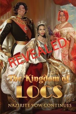 Revealed The Kingdom of Locs: Nazirite Vow Continues: Nazirite: Nazir... Bible Dynasty Healing Publishing