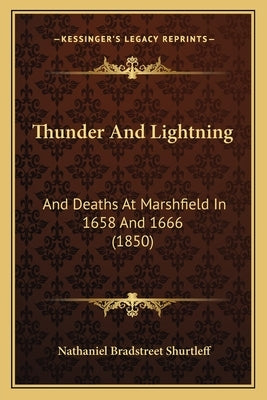 Thunder And Lightning: And Deaths At Marshfield In 1658 And 1666 (1850) Paperback Kessinger Publishing