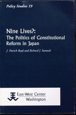 Nine Lives?: The Politics of Constitutional Reform in Japan by Boyd, James Patrick