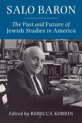 Salo Baron: The Past and Future of Jewish Studies in America Paperback Columbia University Press