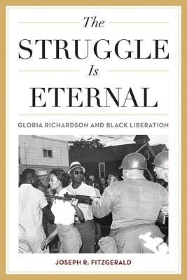 The Struggle Is Eternal: Gloria Richardson and Black Liberation Paperback University Press of Kentucky