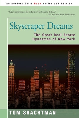 Skyscraper Dreams: The Great Real Estate Dynasties of New York Paperback iUniverse