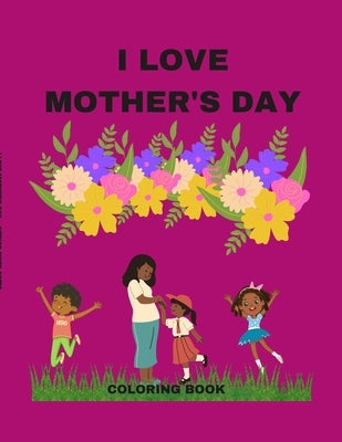 I Love Mother's Day: A Coloring Book Paperback Lulu.com