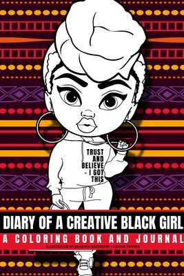 Diary of a Creative Black Girl - Trust and Believe, I Got This: An African-American Inspired Journal and Coloring Book for Women: Featuring Original A Paperback Lulu.com