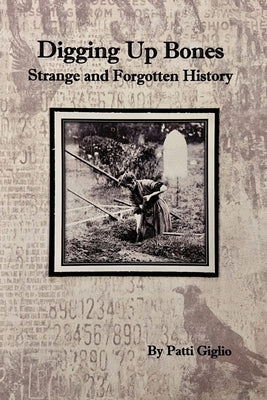 Digging Up Bones: the Strange and Forgotten History of Western New York by Giglio, Patti