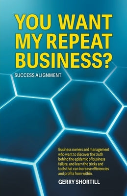 You Want My Repeat Business?: Success Alignment Paperback FriesenPress