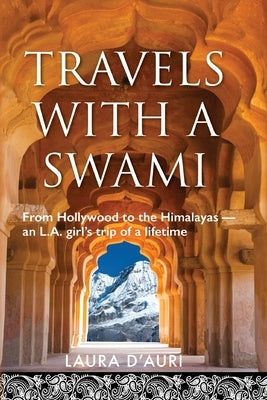 Travels With a Swami: From Hollywood to the Himalayas, an L.A. Girl's Trip of a Lifetime Paperback Palmetto Publishing