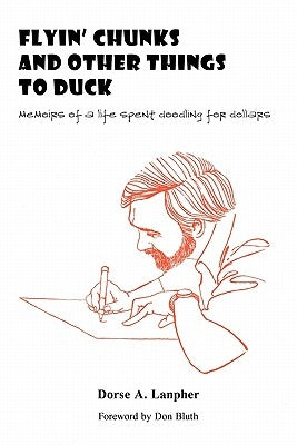 Flyin' Chunks and Other Things to Duck: Memoirs of a Life Spent Doodling for Dollars Paperback iUniverse
