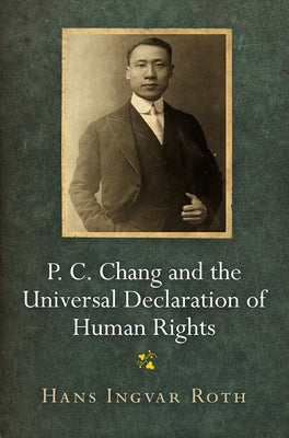 P. C. Chang and the Universal Declaration of Human Rights Paperback University of Pennsylvania Press