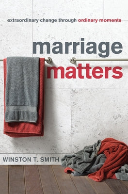 Marriage Matters: Extraordinary Change Through Ordinary Moments Paperback New Growth Press