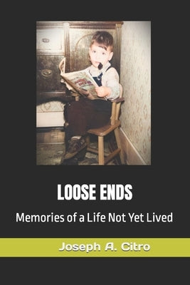 Loose Ends: Memories of a Life Not Yet Lived Paperback Independently Published