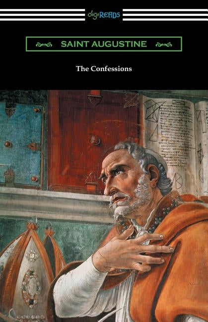 The Confessions of Saint Augustine (Translated by Edward Bouverie Pusey with an Introduction by Arthur Symons) Paperback Digireads.com