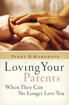 Loving Your Parents When They Can No Longer Love You Paperback Zondervan