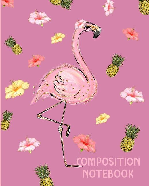 Composition Notebook: Pink Flamingo Composition Wide Ruled Notebook Paperback Independently Published