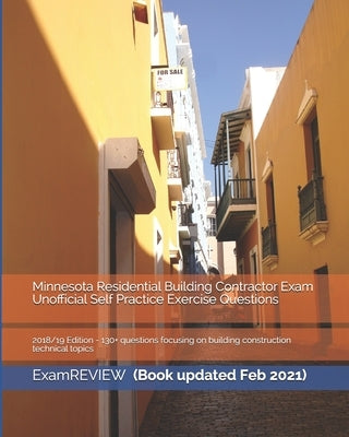 Minnesota Residential Building Contractor Exam Unofficial Self Practice Exercise Questions 2018/19 Edition: 130+ questions focusing on building constr Paperback Createspace Independent Publishing Platform