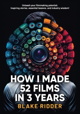 How I Made 52 Films in 3 Years Paperback Blake Ridder