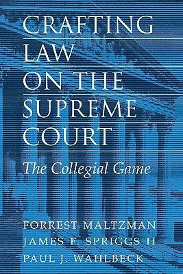 Crafting Law on the Supreme Court: The Collegial Game by Maltzman, Forrest