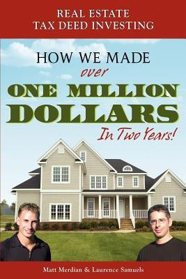 Real Estate Tax Deed Investing: How We Made Over One Million Dollars in Two Years Paperback Booksurge Publishing
