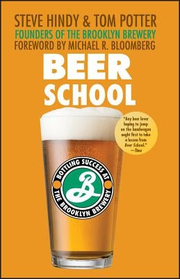 Beer School: Bottling Success at the Brooklyn Brewery Paperback Wiley