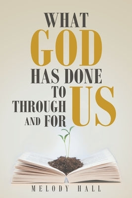 What God Has Done to Us, through Us, and for Us Paperback Christian Faith Publishing, Inc