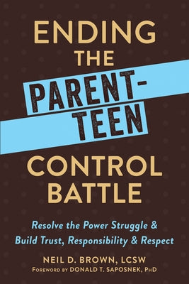 Ending the Parent-Teen Control Battle: Resolve the Power Struggle and Build Trust, Responsibility, and Respect Paperback New Harbinger Publications