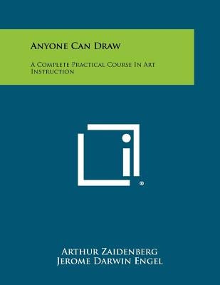Anyone Can Draw: A Complete Practical Course In Art Instruction Paperback Literary Licensing, LLC