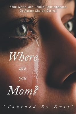 Where Are You Mom?: Touched By Evil Paperback FriesenPress
