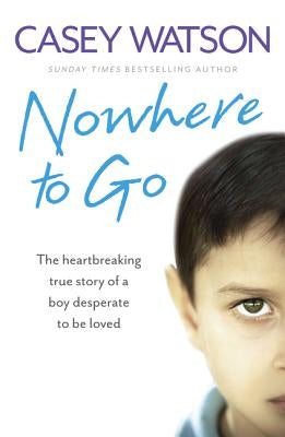 Nowhere to Go: The heartbreaking true story of a boy desperate to be loved Paperback Harper Element