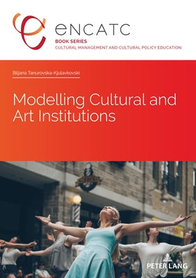 Modelling Cultural and Art Institutions Paperback P.I.E-Peter Lang S.A., Editions Scientifiques