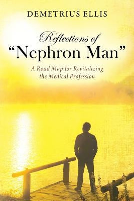 Reflections of "Nephron Man": A Road Map for Revitalizing the Medical Profession Paperback Outskirts Press