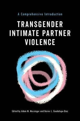 Transgender Intimate Partner Violence: A Comprehensive Introduction Paperback New York University Press